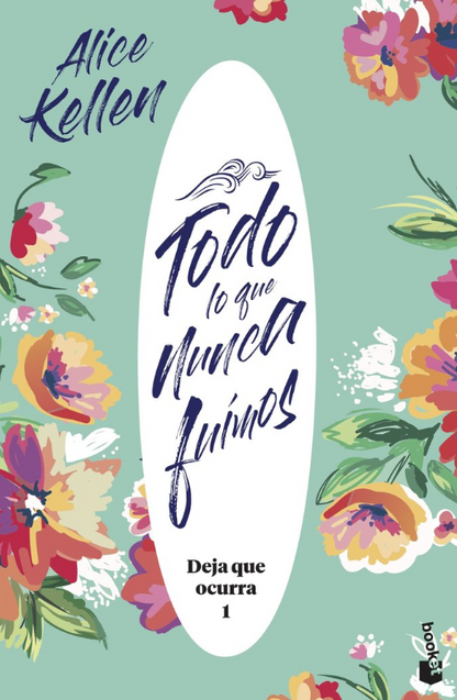 TODO LO QUE NUNCA FUIMOS - Deja que ocurra (Libro 1)
